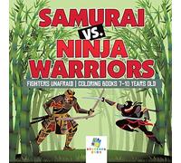 Samurai Vs. Ninja Warriors Fighters Unafraid Coloring Books 7-10 Years Old