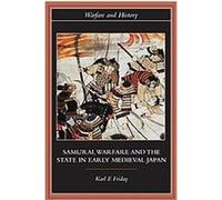 Samurai, Warfare and the State in Early Medieval Japan, Warfare Andhistory Karl F. Friday (Auteur)