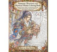 Samurai Warriors and Mystical Masks Coloring Book: Japanese Fantasy Adult Coloring Book featuring Shogun, Ronin, Kitsune, and Oni Masks for Stress Relief and Relaxation