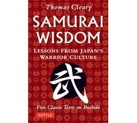 Samurai Wisdom: Lessons from Japan's Warrior Culture: Five Classic Texts on Bushido