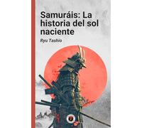 Samuráis: La historia del sol naciente: Edición con prólogo, fotos e ilustraciones originales