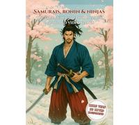 Samurais, Ronins and Ninjas: The True Heroes Behind Manga, Anime and Video Games: Discover the real warriors who shaped Japan’s history and inspired your favorite characters.