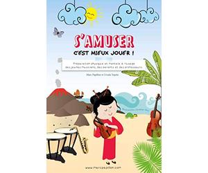 S'amuser, c'est mieux jouer: Préparation physique et mentale à l'usage des jeunes musiciens, des parents et des professeurs.