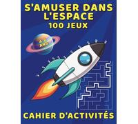 S'amuser Dans L’espace Cahier D'Activités - 100 Jeux: Jeu Éducatif pour les Enfants, Divertissement Sans Écran avec des Jeux de Points à Relier, des Labyrinthes