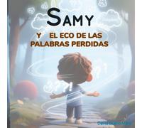 Samy y el Eco de las Palabras Perdidas.: Samy y los Caminos del Corazón Libro 2.