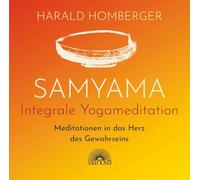 Samyama Integrale Yogameditation: Meditationen in das Herz des Gewahrseins