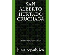 San Alberto Hurtado Cruchaga: Santo Rosario Y Treinta Dias En Oracion