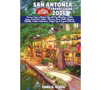 SAN ANTONIA TRAVEL GUIDE 2026: Discover Texas’s Historic City with Top Attractions, Hidden Gems, Local Food, Culture, Missions, River Walk, Shopping, ... Adventures, Budget Tips & Expert Itineraries