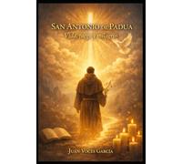 San Antonio de Padua.: Vida, fuego y milagros.