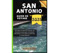 San Antonio Guide de voyage: Votre guide des points forts culturels, des attractions incontournables, des meilleurs hébergements et des conseils d'experts pour un voyage mémorable.