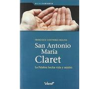 San Antonio María Claret : La Palabra Hecha Vida Y Misión