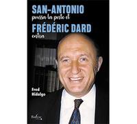 San-Antonio poussa la porte et Frédéric Dard entra Le roman de San-Antonio (Première époque 1921-1971) - Fred Hidalgo - Balzac Eds - broché - Biographie