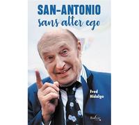 San-Antonio sans alter ego Le roman de San-Antonio (Seconde époque 1971-2021) - Fred Hidalgo - Balzac Eds - broché - Biographie