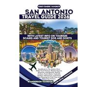 SAN ANTONIO TRAVEL GUIDE 2026: Handbook to The Alamo, River Walk, Pearl District, Market Square, Missions, and Beyond-History, Culture, Food, Music, ... for First-Time and Returning Visitors