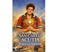 San Carlo Acutis: Il ragazzo e l'Eucaristia