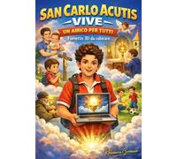 San Carlo Acutis vive - Un amico per tutti: Fumetto 3D da colorare - vita di San Carlo Acutis