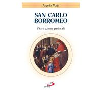 San Carlo Borromeo. Vita e azione pastorale