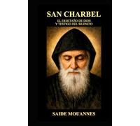 San Charbel el Ermitaño de Dios y Testigo del Silencio: “Un camino de silencio, oración y milagros para el alma moderna”