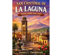 San Cristóbal de La Laguna Travel Guide 2026-2027: Pastel Streets, Volcanic Nights, and the City That Adopts Every Visitor