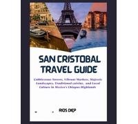 SAN CRISTÓBAL DE LAS CASAS TRAVEL GUIDE: Cobblestone Streets, Vibrant Markets, Majestic Landscapes, Traditional Cuisine, and Local Culture in Mexico’s Chiapas Highlands