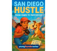 San Diego Hustle: From Paws to Paychecks: A Kid’s Pet Photography Business Adventure (Children’s Chapter Book on Friendship, Creativity, and Entrepreneurship for Ages 9-12)
