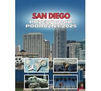 SAN DIEGO PRZEWODNIK PODRÓŻNY 2025: Gdzie rozpalają się chwile i tworzą się wspomnienia