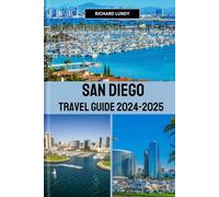 SAN DIEGO TRAVEL GUIDE 2024-2025: The Culture, Must-See Attractions and Itineraries