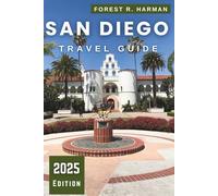 SAN DIEGO TRAVEL GUIDE 2025: Expert Itineraries, Insider Tips, Neighborhood Walks, Beaches, and Hidden Gems for Families and Adventurers