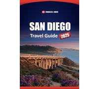 SAN DIEGO Travel Guide 2025: The Ultimate Handbook for Beaches, Attractions, Dining, Activities, and Insider Tips in America's Finest City