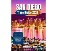 SAN DIEGO TRAVEL GUIDE 2026: The Ultimate Insider’s Handbook to Iconic Beaches, Hidden Gems, Family Fun, Culinary Adventures, and Unforgettable Experiences