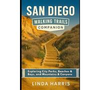 San Diego Walking Trails Companion: Exploring City Parks, Beaches & Bays, and Mountains & Canyons