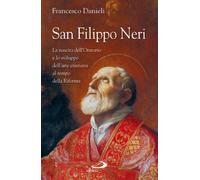San Filippo Neri. La nascita dell'Oratorio e lo sviluppo dell'arte cristiana al tempo della Riforma