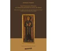 San Francesco d’Assisi e il francescanesimo in terra di Siena. Nella ricorrenza degli ottocento anni dal «testamento di Siena» e dalla morte del Santo (1226-2026)