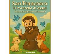San Francesco - Il Poverello di Assisi: Racconto illustrato per bambini