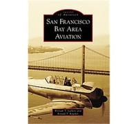 San Francisco Bay Area Aviation, Images of Aviation Series Ronald T. Ruether, William T. Larkins (Auteur)