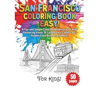 San Francisco Coloring Book Easy: A Fun and Simple Coloring Adventure for Kids Featuring Iconic SF Landmarks, Cable Cars, Golden Gate Bridge, and More!