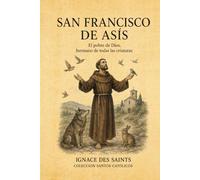 SAN FRANCISCO DE ASÍS: El pobre de Dios, hermano de todas las criaturas