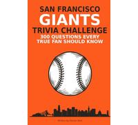San Francisco Giants Trivia Challenge: 300 Questions, 15 Chapters, and 150 Fun Facts for the Ultimate Die-Hard Fan