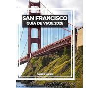SAN FRANCISCO GUÍA DE VIAJE 2026: Tu compañero ideal para la ciudad de la bahía