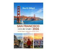SAN FRANCISCO GUÍA DE VIAJES 2026: Descubra lugares emblemáticos, barrios y joyas ocultas