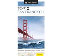 San Francisco (Guías Visuales TOP 10): La guía que descubre lo mejor de cada ciudad
