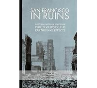 San Francisco In Ruins: A Pictorial History Of Eight Score Photo-Views Of The Earthquake Effects (20th Century Library)