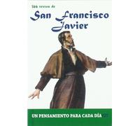 San Francisco Javier / St. Francis Xavier: 366 Textos. Un pensamiento para cada día / 366 Texts. A thought for each day