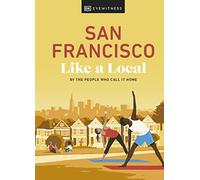 San Francisco comme un local – Par ceux qui l'appellent chez eux – Dorling Kindersley