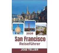 San Francisco Reiseführer 2026: Entdecken Sie Viertel jenseits der Golden Gate Bridge, essen Sie dort, wo Einheimische essen, und bewegen Sie sich in der Stadt wie ein Insider.