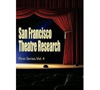 San Francisco Theatre Research, First Series, Vol. 4