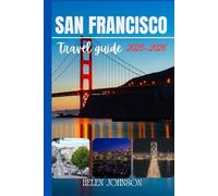 SAN FRANCISCO TRAVEL GUIDE 2025-2026: Your Step-by-Step Guide to Planning the Perfect San Francisco Trip