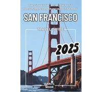 SAN FRANCISCO TRAVEL GUIDE 2025: Fog, Bridges, and Endless Charm - The CITY BY THE BAY Bucket List The Ultimate SAN FRANCISCO Itinerary