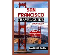 SAN FRANCISCO TRAVEL GUIDE 2026-2027: Uncovering Hidden Gems and Iconic Attractions