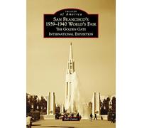 San Francisco's 1939-1940 World's Fair: The Golden Gate International Exposition